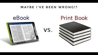 Ebook vs Print: Maybe I've Been Wrong About Ebooks?