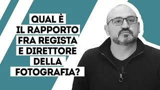 Qual è il rapporto fra regista e direttore della fotografia?