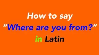 How to speak “Where are you from?” in Latin