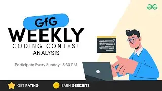 GFG Weekly Coding Contest - 163 Post Analysis | GeeksforGeeks Practice