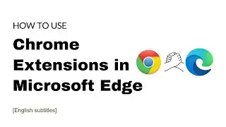 How to Install and Use Google Chrome Extensions in Microsoft Edge