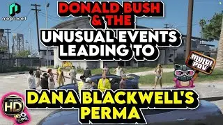 Dana Blackwell (Zhedish) & Donald Bush (Deansocool) Perma (Multiple POVs) | GTA RP NoPixel 4.0