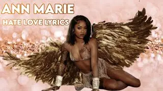 Ann Marie - Hate Love Lyrics
