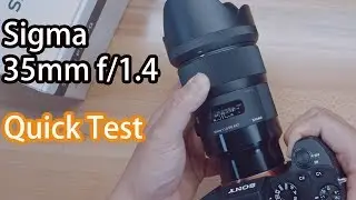Sigma 35mm f/1.4 DG HSM Art Lens for Sony E Quick Test | Sony A7R3