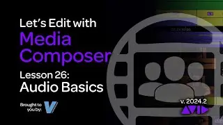 Let's Edit with Media Composer Lesson 26 - Audio Basics