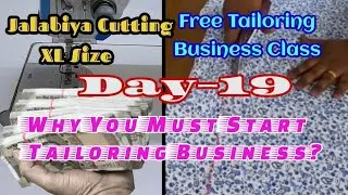 Day 19 | XL Size Jalabiya Cutting | Why You Must Start Tailoring Business?