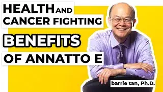 The HEALTH and CANCER FIGHTING Benefits of Vitamin E / Annatto | Barrie Tan, Ph.D.