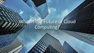 What is the Future of Cloud Computing?