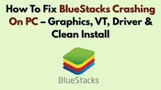 How To Fix BlueStacks Crashing On PC (2026) – Graphics, VT, Driver & Clean Install