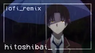 hitoshibai - classroom of the elite s2 ed「lo-fi remix」