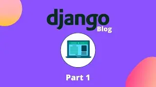 01 - How to Build a Blog with Django | Python Backend Web Development Course