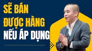 Bạn sẽ bán được hàng nếu áp dụng kỹ thuật này | Master Anh Đức