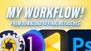 My Workflow! From Download to Final Retouches