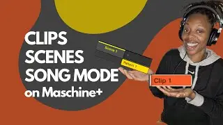 Maschine Scenes, Clips, Song mode