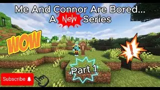 Me And Connor Are Bored Part 1 | A New Series