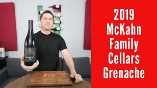 2019 McKahn Family Cellars Grenache Wine Review
