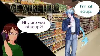 We Were Here(At Soup) - [We Were Here] - Collab with Raiden_VT!