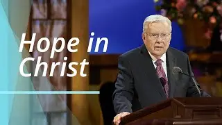 With Hope in Christ, Our Fondest Desires Will Be Fulfilled | M. Russell Ballard | Segment