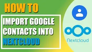 How to import Google Contacts into Nextcloud