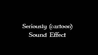 Seriously, R u serious (cartoon) sound effect