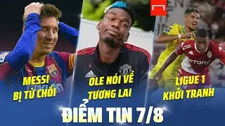 TIN BÓNG ĐÁ HÔM NAY: MESSI BỊ THẦY CŨ TỪ CHỐI - TƯƠNG LAI CỦA POGBA ĐƯỢC HÉ LỘ
