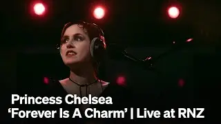 Princess Chelsea 'Forever Is A Charm' | Live at RNZ