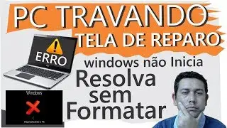 PC travando, Windows não Inicia,Tela de Reparo, Resolva sem formatar