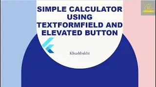 Lecture 11 Flutter from the scratch Calculator | Textformfiled | ElevatedButton