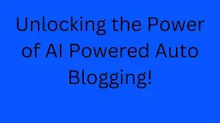 Unlocking the Power of AI Powered Auto Blogging!