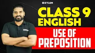 CLASS 9 English - Use Of Preposition | Xylem Class 9