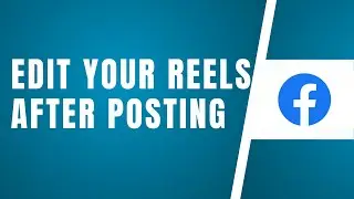 How To Edit Your Facebook Reels After Posting
