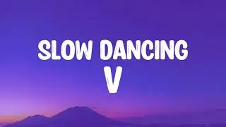 V  - Slow Dancing  (Lyrics) 뷔, 느린 춤 - 가사