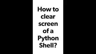 How to Clear Screen of Python Shell | 