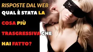 Qual è stata la cosa più trasgressiva che hai fatto?