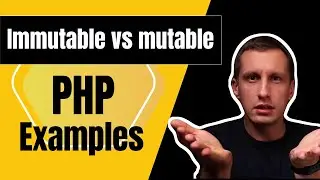 Mutable vs Immutable Objects Explained: Practical examples & use cases in PHP