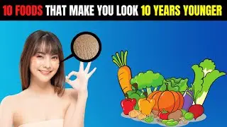 10 Foods That Make You Look 10 Years Younger