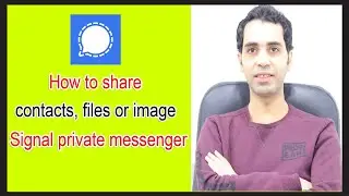 How to Use Signal Private Messenger App sending  contacts, files or image