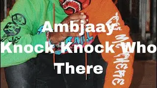 Ambjaay-Knock Knock Who There (Clean Lyrics)