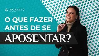 3 coisas que você precisa fazer antes de se aposentar!