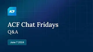 ACF Chat Friday – June 7, 2024: Q&A