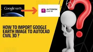 How do I import an image from Google Earth to AutoCAD/Civil 3d?
