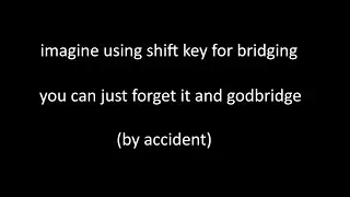 when you forget the shift key exists