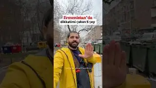 Ermenistan’da dikkatimi çeken 5 şey 🇦🇲