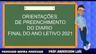 Orientações de preenchimento do diário final do ano letivo 2021.
