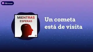 Un cometa está de visita | Mientras Esperas