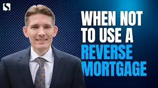 When NOT to use a Reverse Mortgage