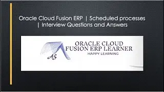 Oracle Cloud Fusion ERP | Scheduled processes  | Interview Questions and Answers