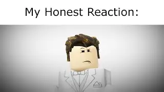 My Honest Reaction but animated in ROBLOX