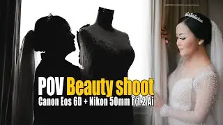Canon  EOS 6D + Nikon 50mm f/1.2  I  POV BEAUTY SHOOT di HOTEL  I WEDDING PHOTOGRAPHY I RnS part1