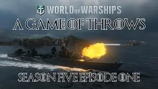 World of Warships  - A Game of Throws Season Five Episode One